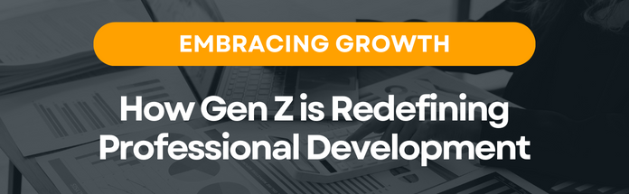 How Gen Z is Redefining Professional Development