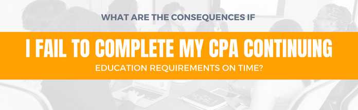  If I Fail to Complete My CPA Continuing Education Requirements?