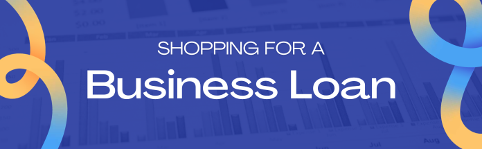  Shopping for a Business Loan?