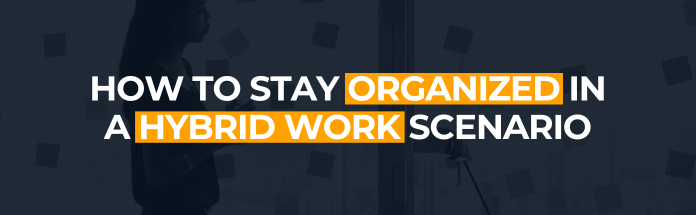  How to Stay Organized In a Hybrid Work Scenario
