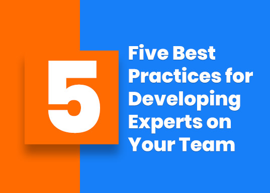 Five Best Practices for Developing Experts on Your Team