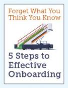 Forget What You Think You Know: 5 Steps to Effective Onboarding