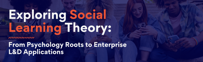 exploring-social-learning-theory-from-psychology-roots-to-enterprise-l-and-d-applications.