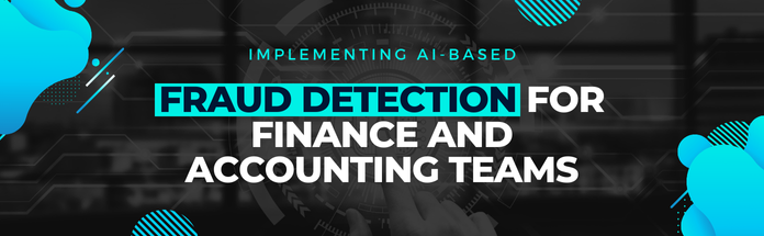 implementing-ai-based-fraud-detection-for-finance-and-accounting-teams