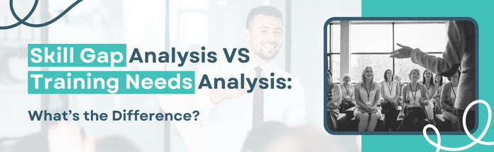 skill-gap-analysis-vs-training-needs-analysis